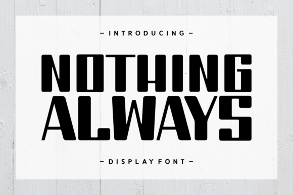 Nothing Always: A Bold Display Font for Impact